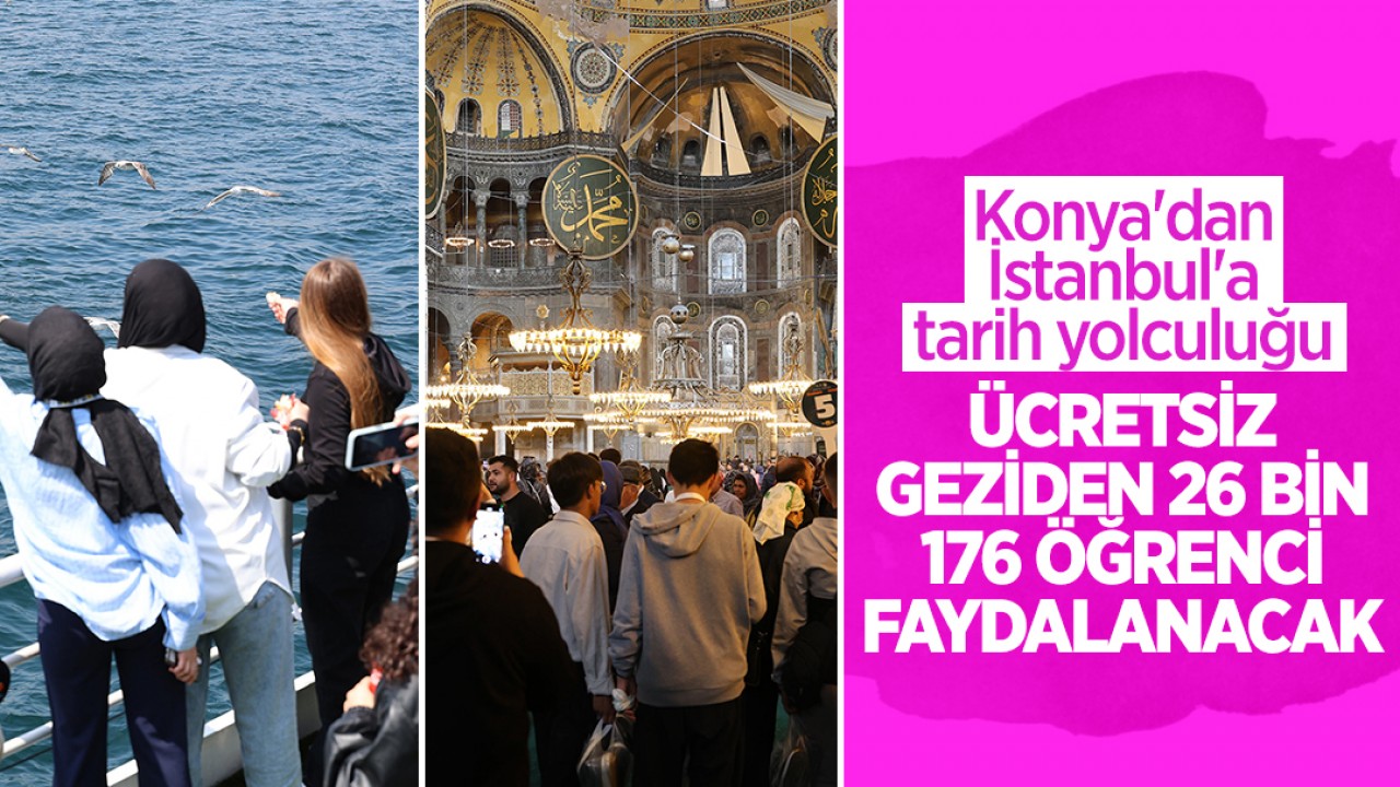 Konya'dan İstanbul'a Tarih Yolculuğu: 26 Bin Öğrenci Ecdadın İzinde