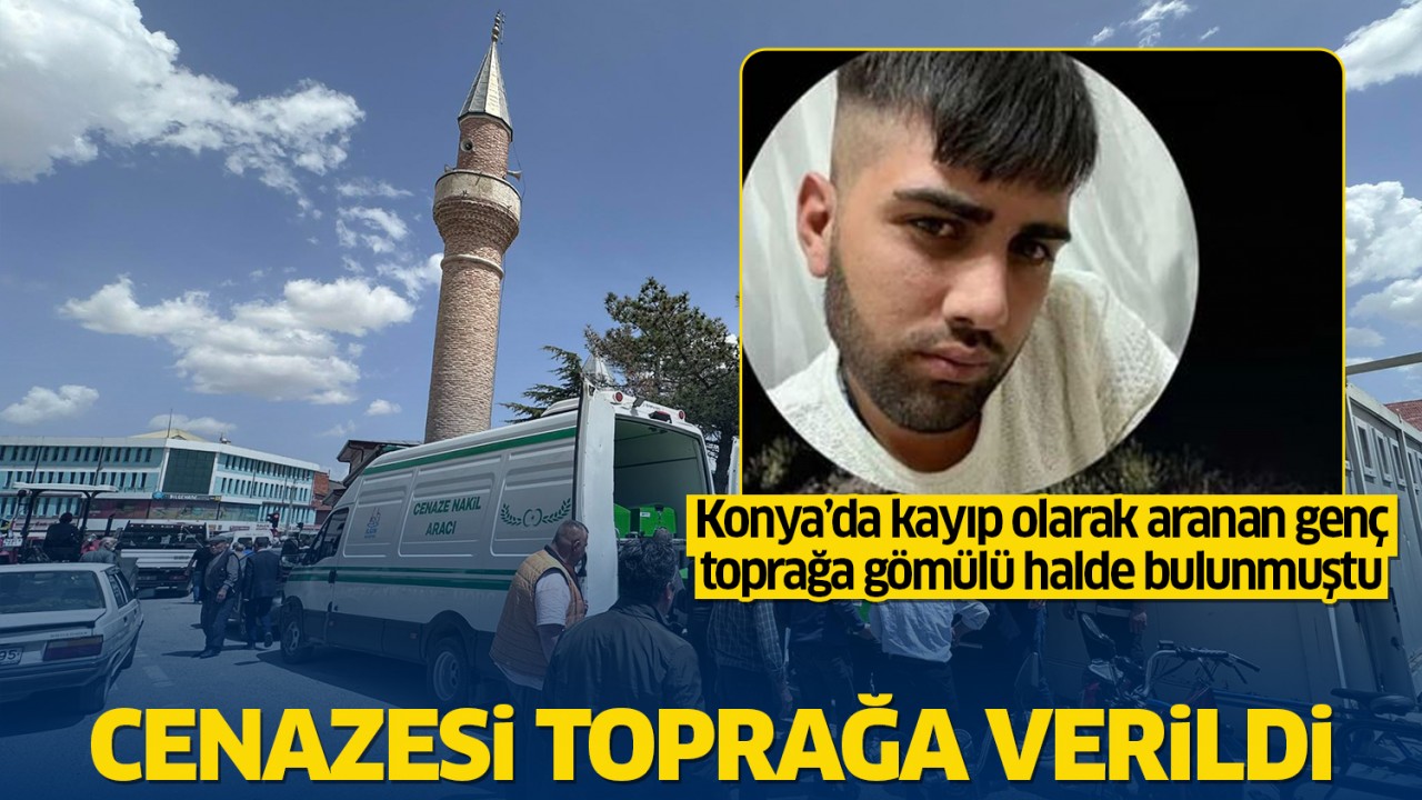 Konyalı Genç, Toprağa Gömülü Halde Bulundu: Mehmet Emin Karaca Son Yolculuğuna Uğurlandı