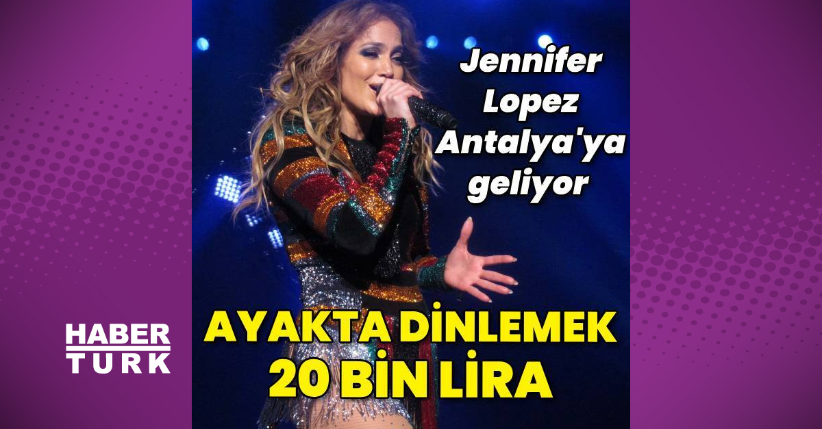 Jennifer Lopez Antalya'da Sahne Alacak, Bilet Fiyatları 20 Bin TL