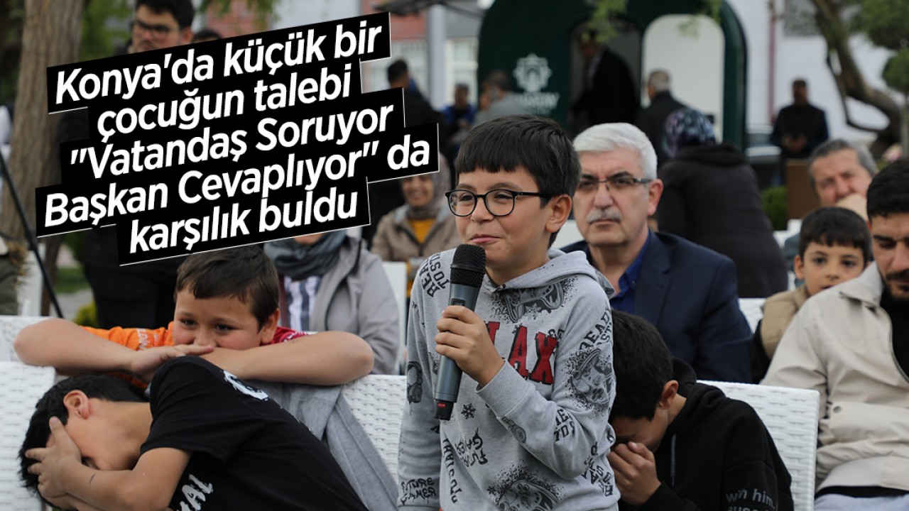Karatay Belediyesi, Küçük Çocuğun Talebini Gerçeğe Dönüştürdü