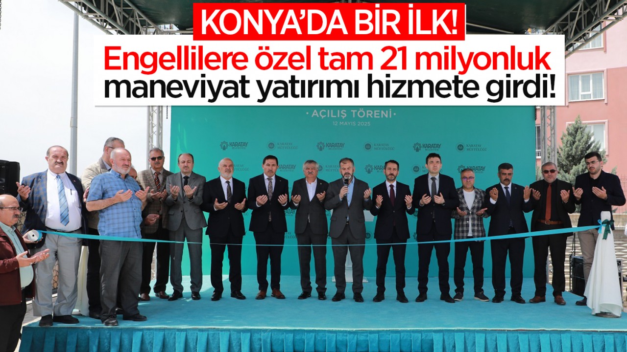 Konyada Engellilere Özel 21 Milyonluk Yatırım: Fetih Dolappare Kuran Kursu Açıldı