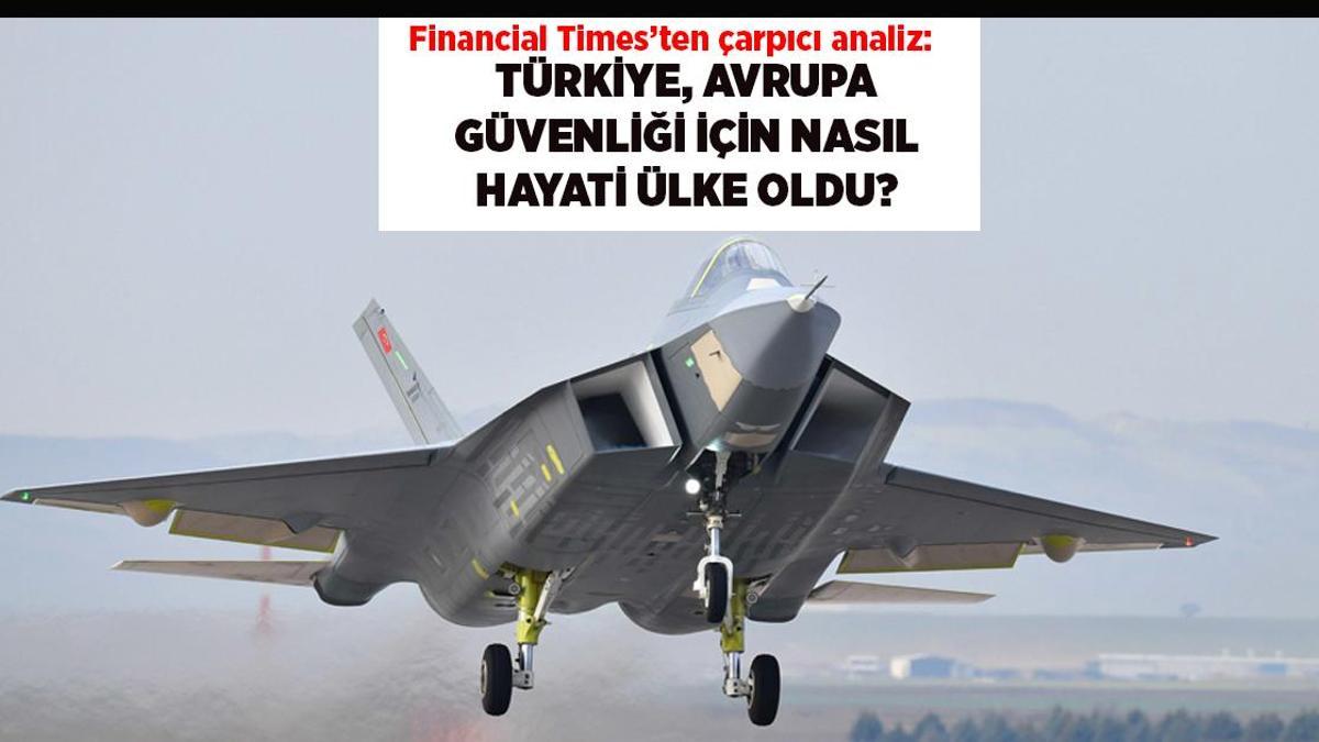 Financial Times: Türkiye, Avrupa Güvenliği İçin Hayati Bir Rol Oynuyor
