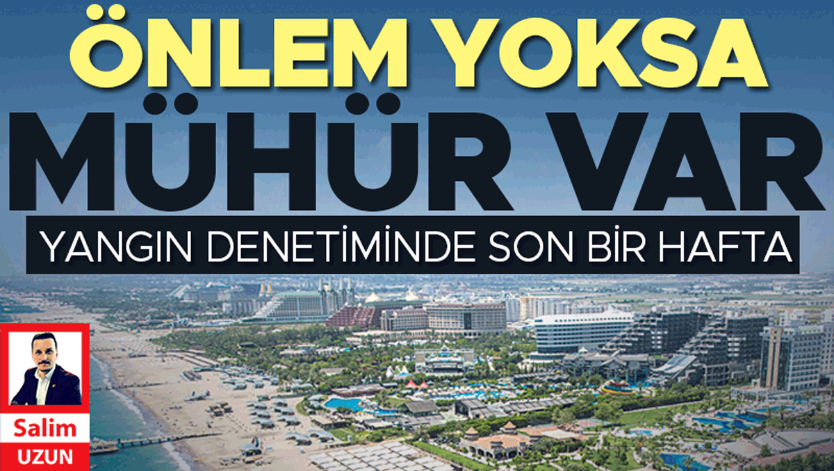 Antalya'da Yangın Denetimleri Sonuç Veriyor: Eksiklerini Gideremeyen İşletmelere Mühür