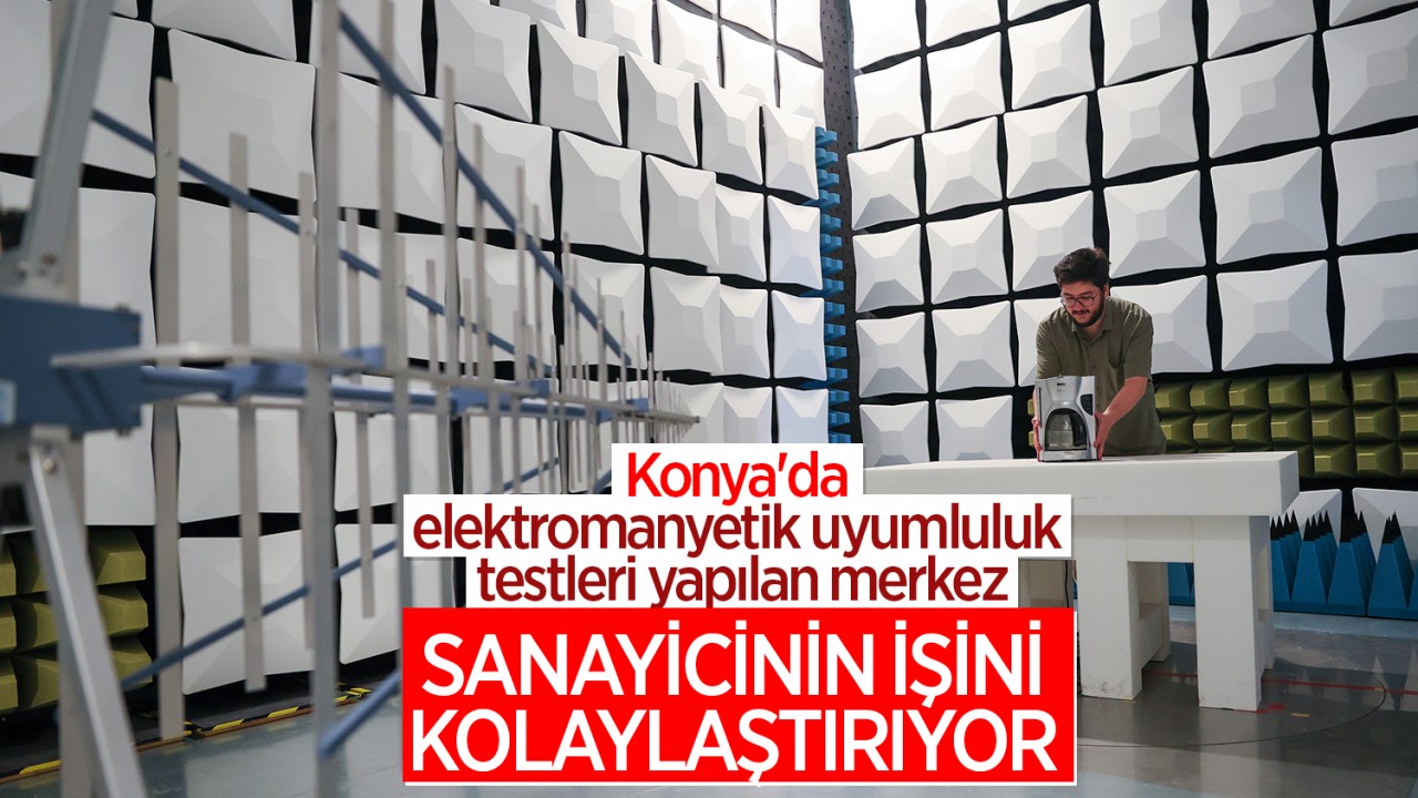 Konya'da Sanayici İçin Elektromanyetik Uyumluluk Testleri Kolaylaştı