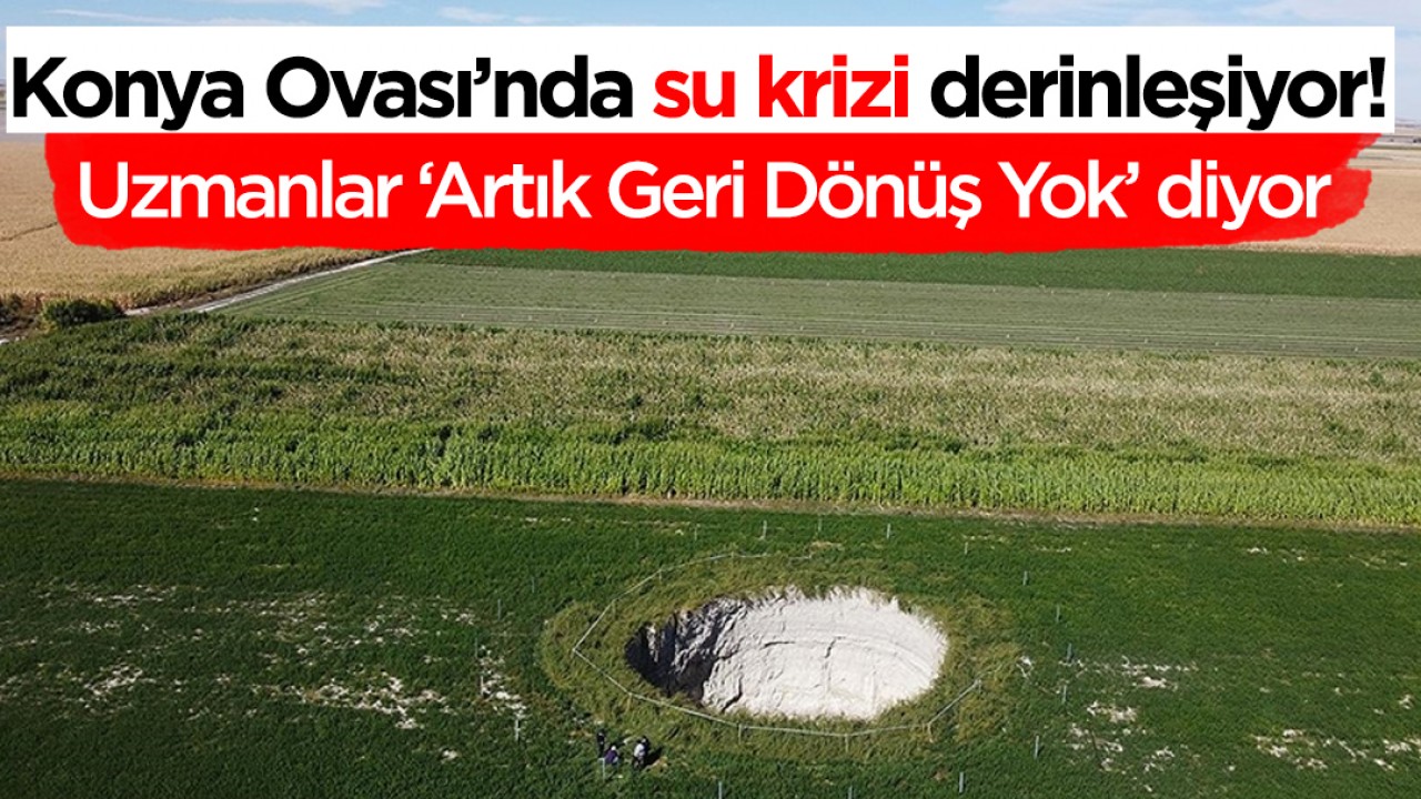 Konya Ovasında Su Krizi Artıyor: Uzmanlar 'Geri Dönüş Yok' Diyor