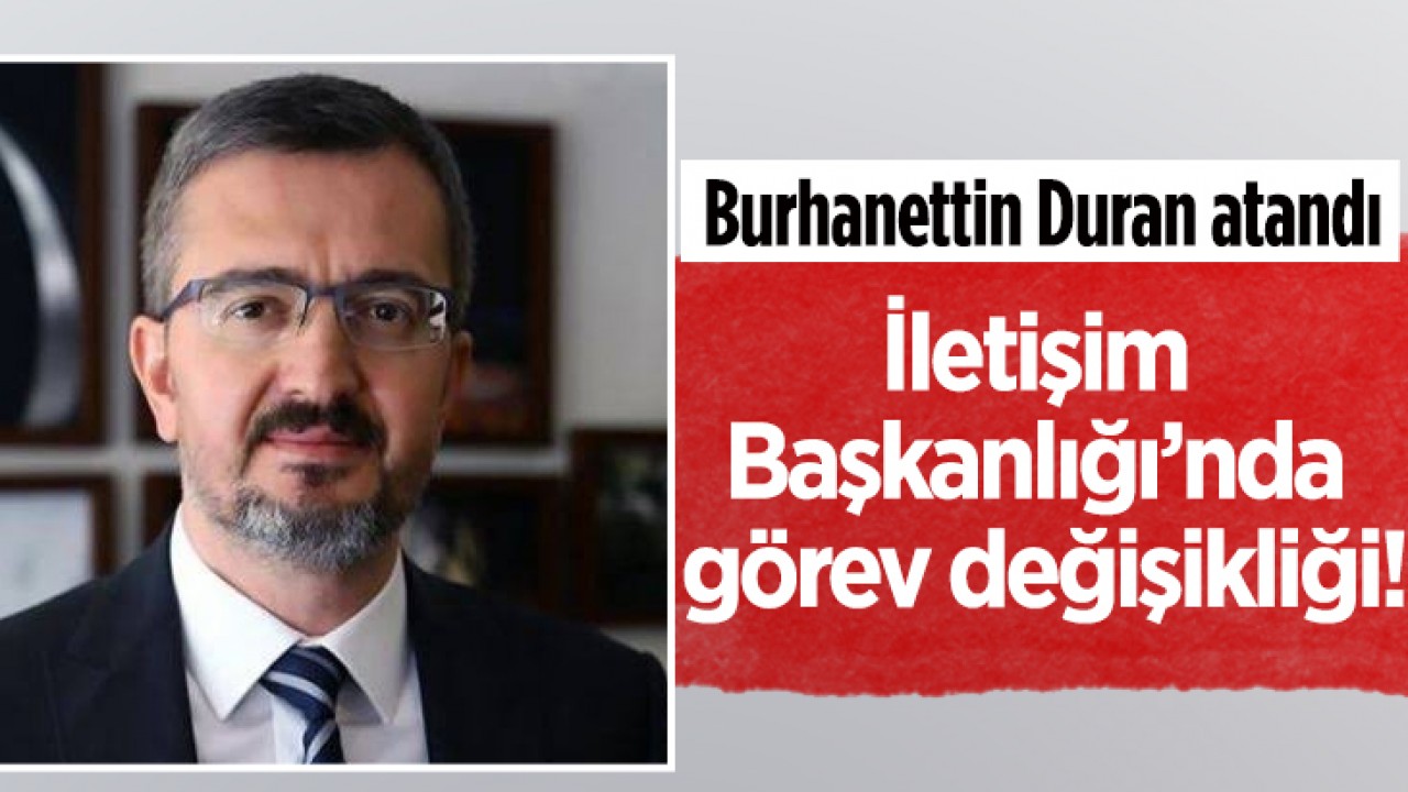 Cumhurbaşkanlığı İletişim Başkanı Değişti: Burhanettin Duran Atandı